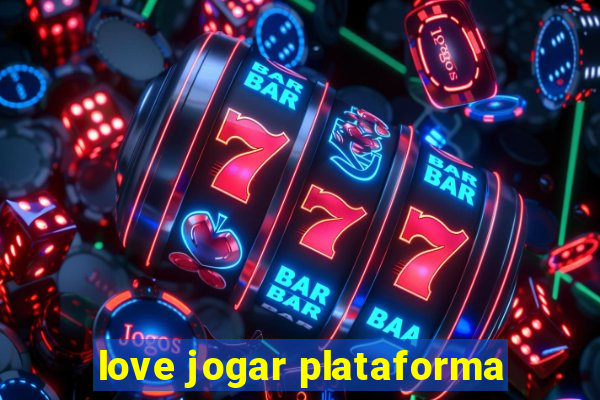 love jogar plataforma